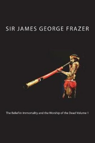 Cover of The Belief in Immortality and the Worship of the Dead Volume 1