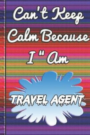 Cover of Can't Keep Calm Because I Am A Travel agent