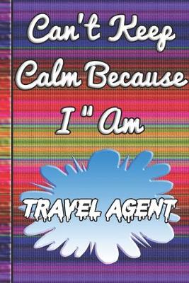 Book cover for Can't Keep Calm Because I Am A Travel agent