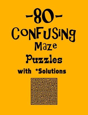 Book cover for 80 Confusing Maze Puzzles with Solutions