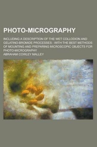 Cover of Photo-Micrography; Including a Description of the Wet Collodion and Gelatino-Bromide Processes