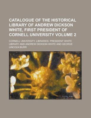 Book cover for Catalogue of the Historical Library of Andrew Dickson White, First President of Cornell University Volume 2