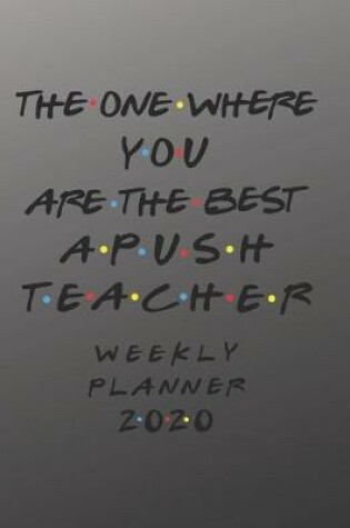 Cover of APUSH Teacher Weekly Planner 2020 - The One Where You Are The Best