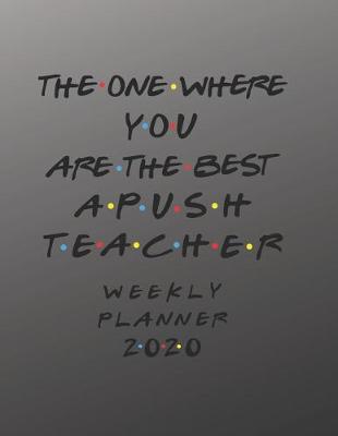 Book cover for APUSH Teacher Weekly Planner 2020 - The One Where You Are The Best