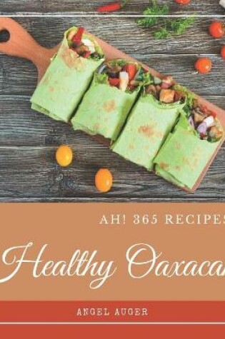 Cover of Ah! 365 Healthy Oaxacan Recipes