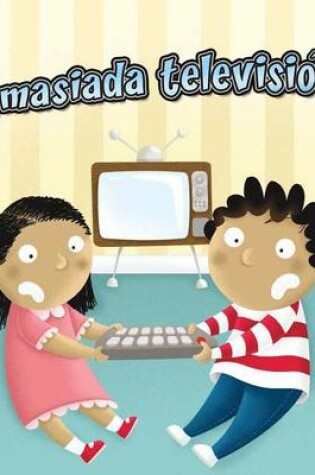 Cover of Demasiada Television! (Too Much TV!)