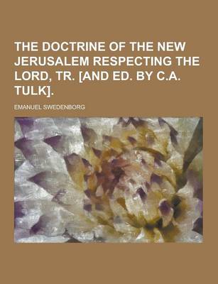 Book cover for The Doctrine of the New Jerusalem Respecting the Lord, Tr. [And Ed. by C.A. Tulk]