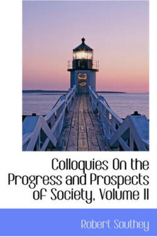 Cover of Colloquies on the Progress and Prospects of Society, Volume II