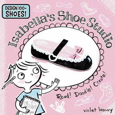 Cover of Isabellas Shoe Studio: Read! Doodle! Create!