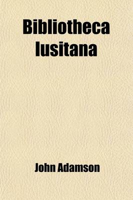 Book cover for Bibliotheca Lusitana; Forming Part of the Library of Johan Adamson