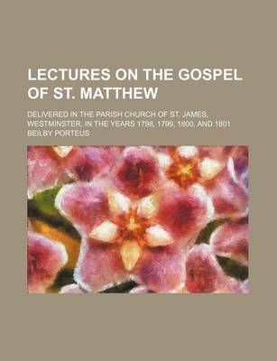 Book cover for Lectures on the Gospel of St. Matthew Volume 1-2; Delivered in the Parish Church of St. James, Westminster, in the Years 1798, 1799, 1800, and 1801