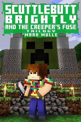 Book cover for Scuttlebutt Brightly And The Creeper's Fuse Trilogy (An Unofficial Minecraft Book for Kids Ages 9 - 12 (Preteen)
