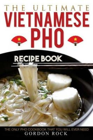 Cover of The Ultimate Vietnamese PHO Recipe Book
