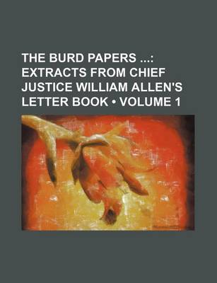 Book cover for The Burd Papers (Volume 1); Extracts from Chief Justice William Allen's Letter Book