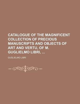 Book cover for Catalogue of the Magnificent Collection of Precious Manuscripts and Objects of Art and Vertu, of M. Guglielmo Libri,