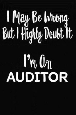 Cover of I May Be Wrong But I Highly Doubt It I'm An Auditor