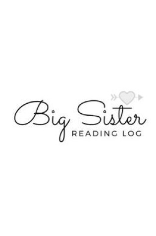 Cover of Big Sister READING LOG BOOK reading log gifts for book lovers Softback Large 8" x 10" 100 Record Pages reading log kids