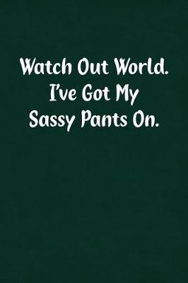 Book cover for Watch Out World. I've Got My Sassy Pants On.