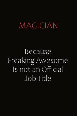 Book cover for Magician Because Freaking Awesome Is Not An Official job Title