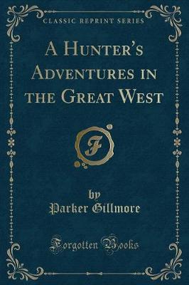 Book cover for A Hunter's Adventures in the Great West (Classic Reprint)