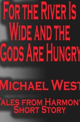 Cover of For the River Is Wide and the Gods Are Hungry
