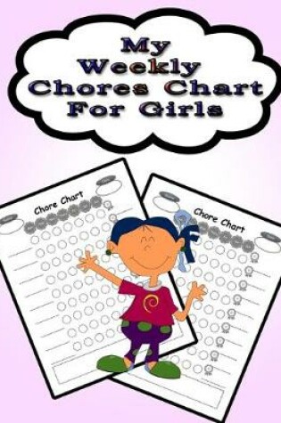 Cover of My Weekly Chores Chart for Girls