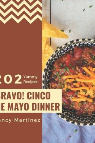 Cover of Bravo! 202 Yummy Cinco de Mayo Dinner Recipes