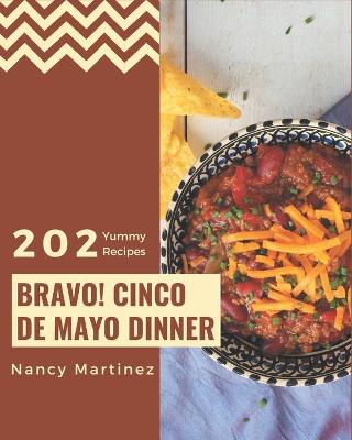 Book cover for Bravo! 202 Yummy Cinco de Mayo Dinner Recipes