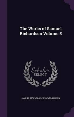 Book cover for The Works of Samuel Richardson Volume 5