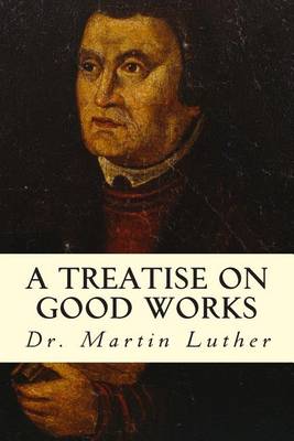 Book cover for A Treatise on Good Works