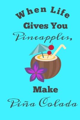 Book cover for When Life Gives You Pineapples, Make Pina Colada