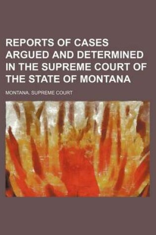 Cover of Reports of Cases Argued and Determined in the Supreme Court of the State of Montana (Volume 48)