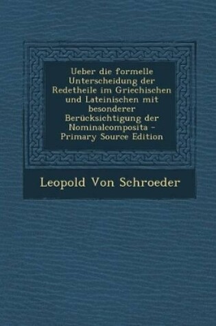 Cover of Ueber Die Formelle Unterscheidung Der Redetheile Im Griechischen Und Lateinischen Mit Besonderer Berucksichtigung Der Nominalcomposita