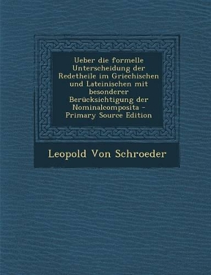 Book cover for Ueber Die Formelle Unterscheidung Der Redetheile Im Griechischen Und Lateinischen Mit Besonderer Berucksichtigung Der Nominalcomposita