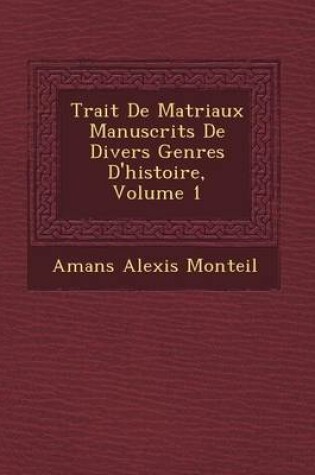 Cover of Trait de Mat Riaux Manuscrits de Divers Genres D'Histoire, Volume 1