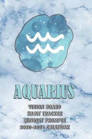 Cover of Aquarius . Vision Board . Habit Tracker . Mindset Prompts . 2020 - 2021 Calendar