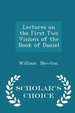 Cover of Lectures on the First Two Visions of the Book of Daniel - Scholar's Choice Edition