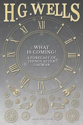 Cover of What Is Coming? a Forecast of Things After the War