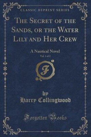 Cover of The Secret of the Sands, or the Water Lily and Her Crew, Vol. 1 of 2