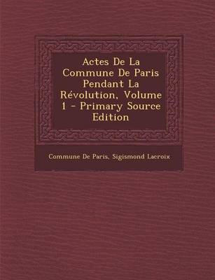 Book cover for Actes de La Commune de Paris Pendant La Revolution, Volume 1