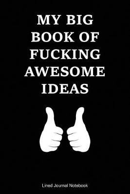 Book cover for My Big Book Of Fucking Awesome Ideas