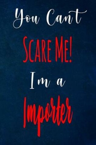 Cover of You Can't Scare Me! I'm A Importer