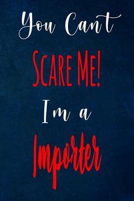 Book cover for You Can't Scare Me! I'm A Importer