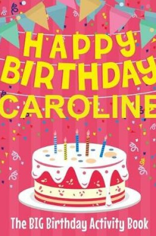 Cover of Happy Birthday Caroline - The Big Birthday Activity Book