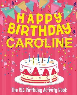 Book cover for Happy Birthday Caroline - The Big Birthday Activity Book