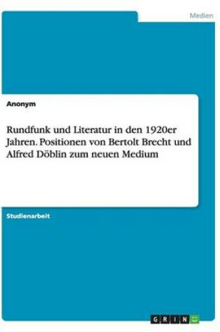 Cover of Rundfunk und Literatur in den 1920er Jahren. Positionen von Bertolt Brecht und Alfred Doeblin zum neuen Medium