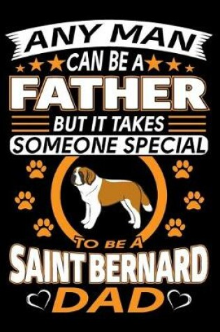 Cover of Any Man Can Be A Father But It Takes Someone Special To Be A Saint Bernard Dad