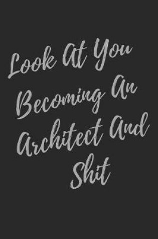 Cover of Look At You Becoming An Architect And Shit