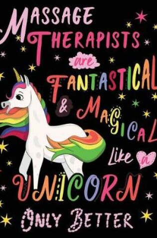 Cover of Massage Therapists Are Fantastical & Magical Like a Unicorn Only Better