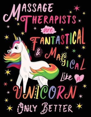 Cover of Massage Therapists Are Fantastical & Magical Like a Unicorn Only Better